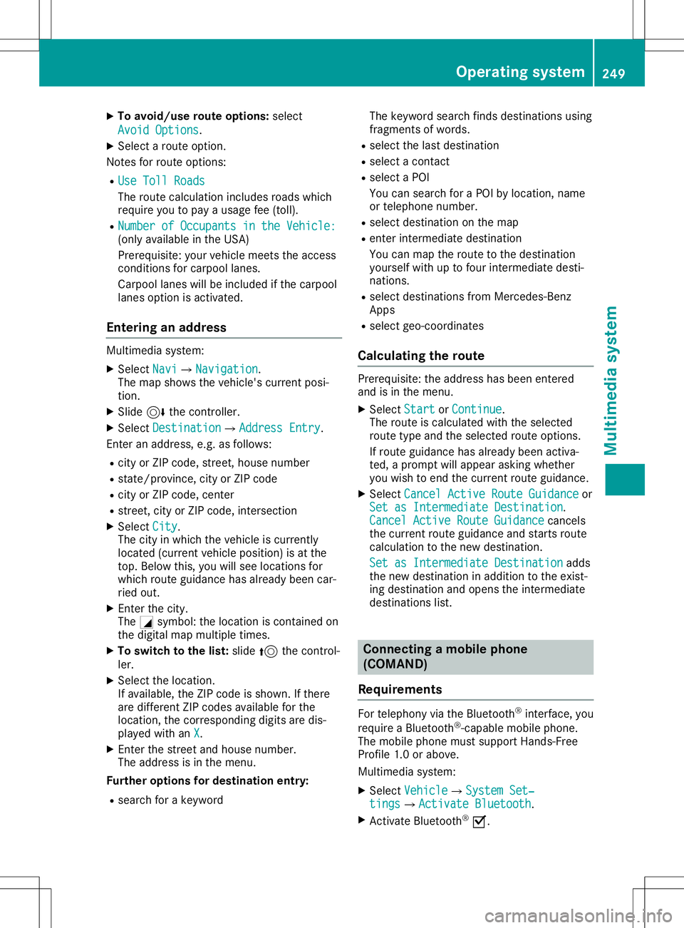 MERCEDES-BENZ SL ROADSTER 2020 Owners Manual X
To avo id/use route options:sel ect
Avo idOptions Avo
idOptions.
X Sel ect arou teoptio n.
Note sfor routeoptio ns:
R Use TollRoa ds Use
TollRoa ds
The routecal cul ation incl udes roa dswhich
req u MERCEDES-BENZ SL ROADSTER 2020 Owners Manual X
To avo id/use route options:sel ect
Avo idOptions Avo
idOptions.
X Sel ect arou teoptio n.
Note sfor routeoptio ns:
R Use TollRoa ds Use
TollRoa ds
The routecal cul ation incl udes roa dswhich
req u