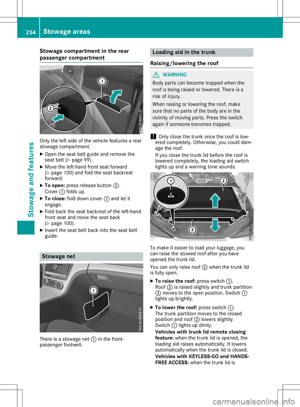 MERCEDES-BENZ SL ROADSTER 2020 Owners Manual Stowage
compartment inthe rear
passenger compartment Only
theleft side ofthe vehicle features arear
stowage compartmen t.
X Open theseat beltguide andremove the
seat belt(Ypage 99).
X Move theleft-han MERCEDES-BENZ SL ROADSTER 2020 Owners Manual Stowage
compartment inthe rear
passenger compartment Only
theleft side ofthe vehicle features arear
stowage compartmen t.
X Open theseat beltguide andremove the
seat belt(Ypage 99).
X Move theleft-han