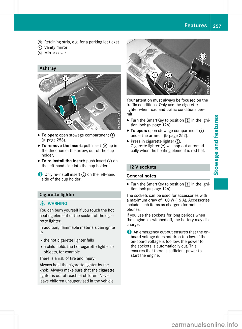 MERCEDES-BENZ SL ROADSTER 2020 Owners Manual 0087
Retaining strip, e.g. for apark inglottick et
0085 Van ity mir ror
0083 Mirror cover Asht
ray X
To open :open stowage compar tment0043
(Y page 253).
X To rem ove theinser t:pull insert 0044upin
t MERCEDES-BENZ SL ROADSTER 2020 Owners Manual 0087
Retaining strip, e.g. for apark inglottick et
0085 Van ity mir ror
0083 Mirror cover Asht
ray X
To open :open stowage compar tment0043
(Y page 253).
X To rem ove theinser t:pull insert 0044upin
t