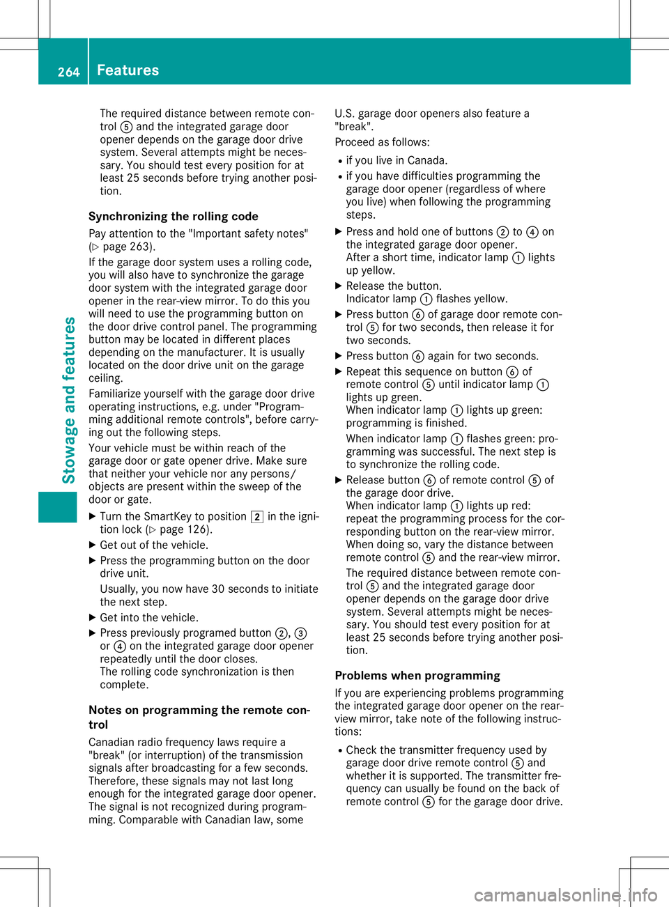 MERCEDES-BENZ SL ROADSTER 2020  Owners Manual The
required distance between remotecon-
trol 0083and theintegr atedgarage door
opener depends onthe garage doordrive
system. Severalattemptsmight beneces-
sary. Youshould testevery position forat
lea