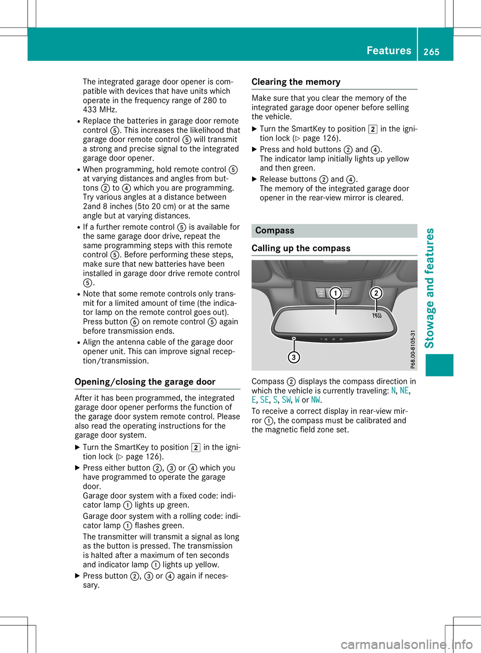 MERCEDES-BENZ SL ROADSTER 2020  Owners Manual The
integr atedgarage dooropener iscom-
patible withdevices thathave units which
operate inthe frequency rangeof280 to
433 MHz.
R Replace thebatteries ingarage doorremote
cont rol0083. This increases 