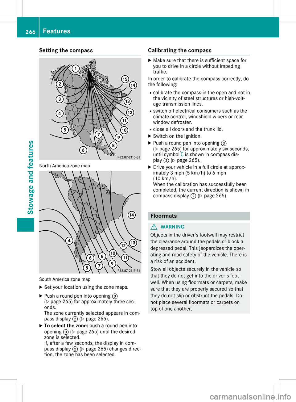 MERCEDES-BENZ SL ROADSTER 2020  Owners Manual Setting
thecompass North
America zonemap South
America zonemap
X Set your location usingthezone maps.
X Push around peninto opening 0087
(Y page 265)forapproximately threesec-
onds.
The zone current l