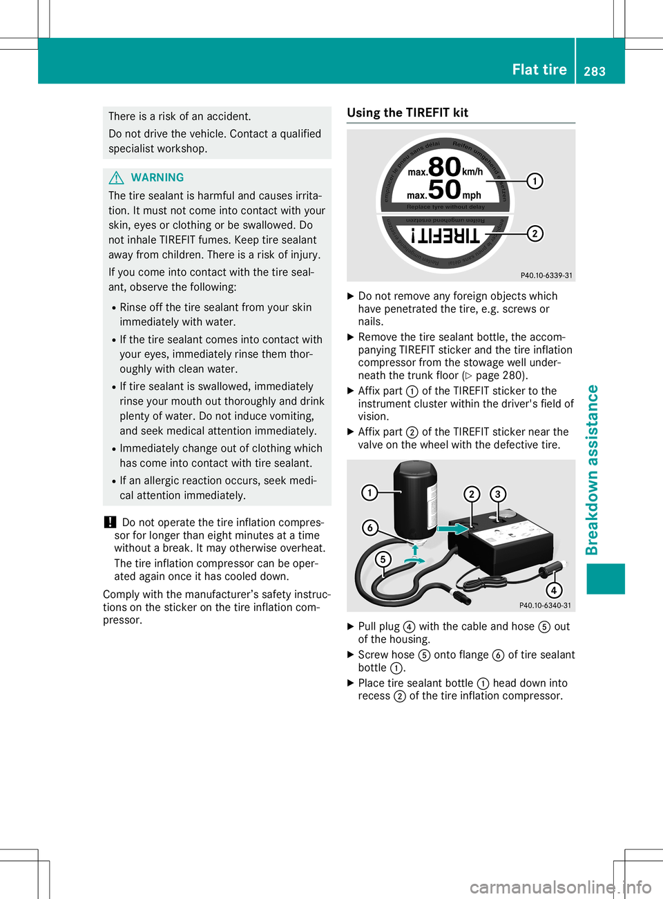 MERCEDES-BENZ SL ROADSTER 2020  Owners Manual There
isarisk ofan accident .
Do not drive thevehicle. Contact aqualified
specialist workshop. G
WARNIN
G
The tiresealant isharmful andcauses irrita-
tion. Itmust notcome intocontactwith your
skin, ey