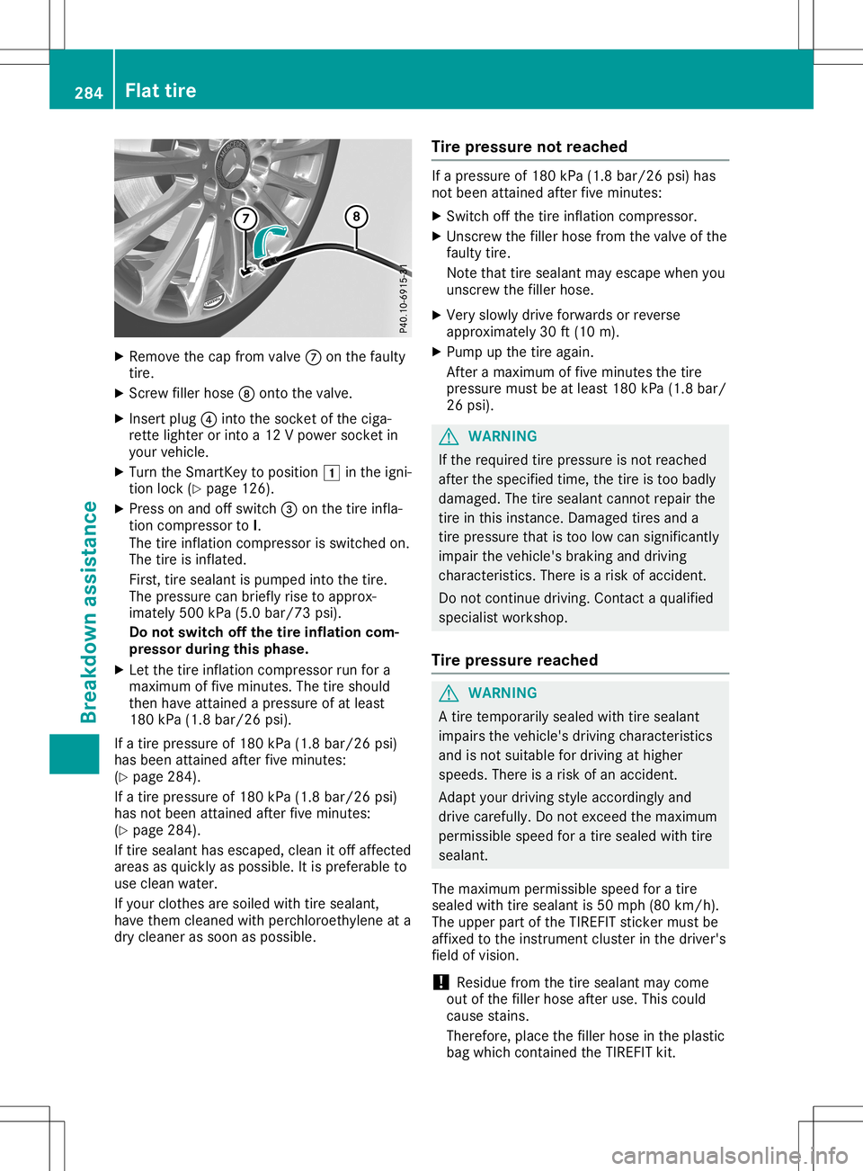 MERCEDES-BENZ SL ROADSTER 2020  Owners Manual X
Remo vethecap from valv e006B onthefault y
ti re.
X Sc rew filler hos e006C onto thevalv e.
X Inser tplug 0085intoth esoc ketof thecig a-
ret teligh teror intoa12 Vpower socketin
your vehicle.
X Tur