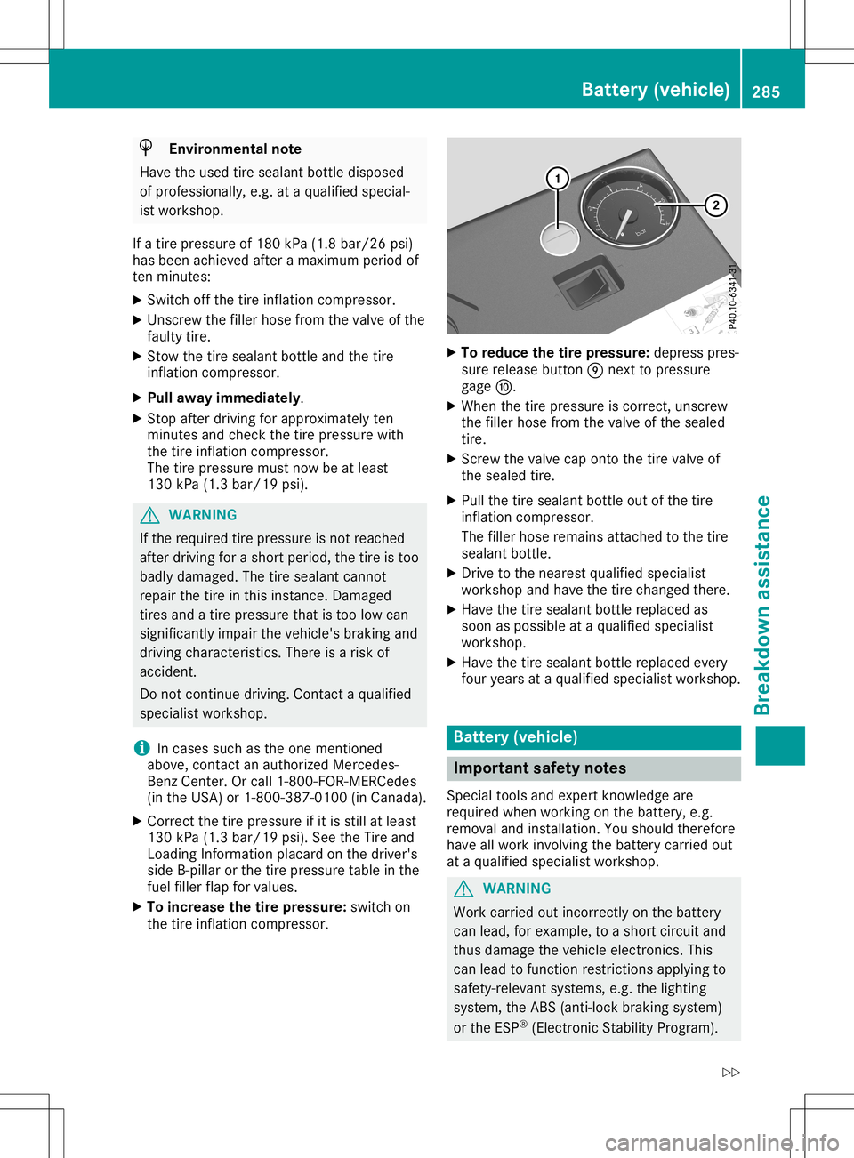 MERCEDES-BENZ SL ROADSTER 2020  Owners Manual H
Envir
onme ntalnote
Hav eth eused tiresealan tbot tledispo sed
of prof essio nally, e.g.at aqualifie dspec ial-
ist work shop.
If atir epres sure of18 0kPa (1.8 bar/26 psi)
ha sbe en achiev ed after