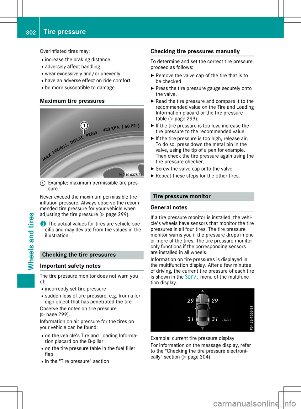 MERCEDES-BENZ SL ROADSTER 2020 Owners Manual Overinflated
tiresmay:
R increase thebraking distance
R adversely affecthandling
R wear excessively and/orunevenly
R have anadverse effectonride comfort
R be more susceptible todamage
Maximum tirepres MERCEDES-BENZ SL ROADSTER 2020 Owners Manual Overinflated
tiresmay:
R increase thebraking distance
R adversely affecthandling
R wear excessively and/orunevenly
R have anadverse effectonride comfort
R be more susceptible todamage
Maximum tirepres