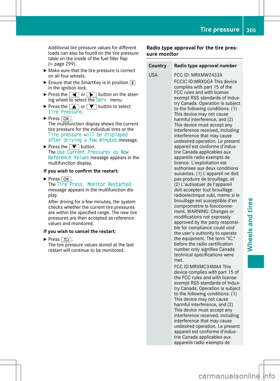 MERCEDES-BENZ SL ROADSTER 2020  Owners Manual Add
itiona ltire pressu revalues for differ ent
lo ad scan also be fou ndonthe tire pressu re
tab leon the inside of the fuel fillerfla p
(Y page 299 ).
X Ma kesure tha tthe tire pressu reiscorr ect
o