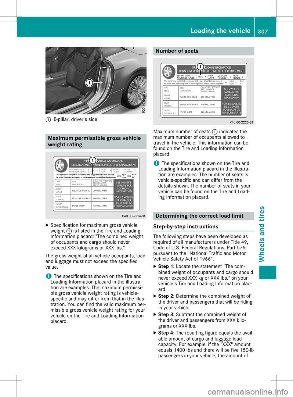 MERCEDES-BENZ SL ROADSTER 2020  Owners Manual 0043
B-pil lar, dri ver' ssid e Maxi
mum permis siblegros sveh icle
we ight rating X
Speci fication formaxi mum grossvehi cle
we igh t0043 islisted inthe Tireand Loading
Informa tionplaca rd:"