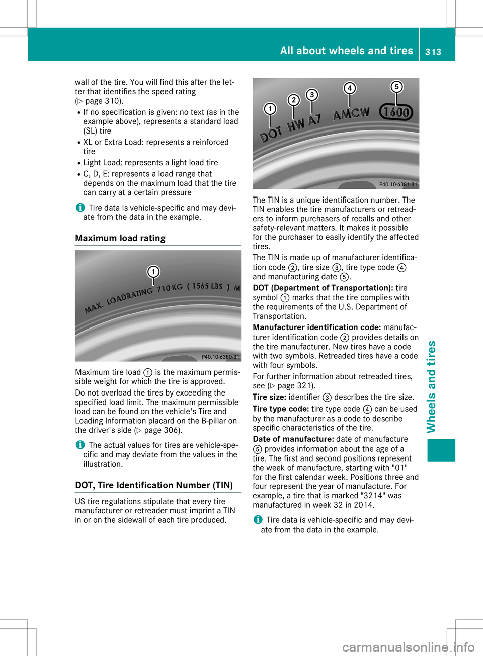 MERCEDES-BENZ SL ROADSTER 2020 Owners Manual wall
ofthetir e. You willfindth is aft erthelet-
ter that iden tifies thespeed rating
(Y page 310).
R Ifno spec ification isgiven :no text(as inthe
exam pleabove) ,repr esen tsast andar dload
(SL )tir MERCEDES-BENZ SL ROADSTER 2020 Owners Manual wall
ofthetir e. You willfindth is aft erthelet-
ter that iden tifies thespeed rating
(Y page 310).
R Ifno spec ification isgiven :no text(as inthe
exam pleabove) ,repr esen tsast andar dload
(SL )tir