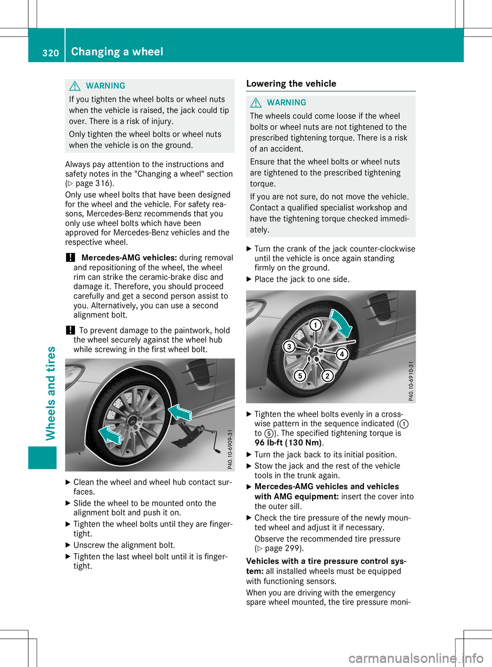 MERCEDES-BENZ SL ROADSTER 2020  Owners Manual G
WARNING
If you tighten thewhee lbolts orwhee lnuts
when thevehicl eis rais ed, the jack couldtip
over. There isarisk ofinjury .
Only tighten thewhee lbolts orwhee lnuts
when thevehicl eis on the gro