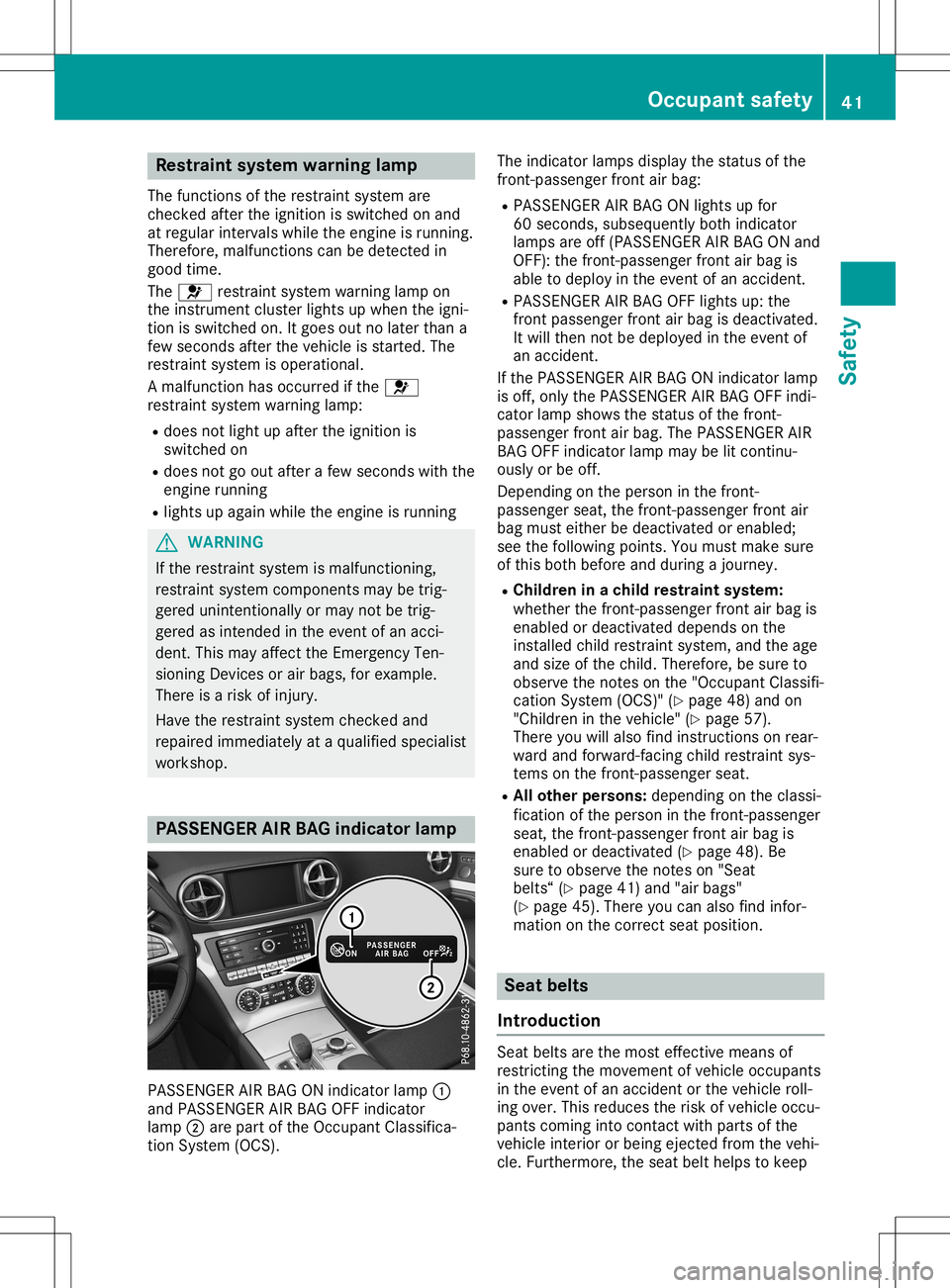 MERCEDES-BENZ SL ROADSTER 2020 Service Manual Res
traint system warn inglamp
The functi onsofthe restrai ntsystem are
checke dafte rthe igniti onisswi tched onand
at reg ular inter valswh ile the engi neisrunni ng.
The refo re,mal functi onscanbe MERCEDES-BENZ SL ROADSTER 2020 Service Manual Res
traint system warn inglamp
The functi onsofthe restrai ntsystem are
checke dafte rthe igniti onisswi tched onand
at reg ular inter valswh ile the engi neisrunni ng.
The refo re,mal functi onscanbe