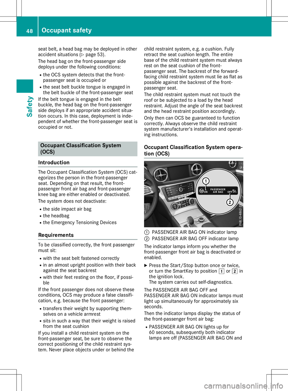 MERCEDES-BENZ SL ROADSTER 2020  Owners Manual seat
belt, ahead bagmay bedeploy edinother
accident situations (Ypage 53).
The head bagonthe front -passenger side
deploy sunder thefollowi ngconditions:
R the OCS system detects thatthefront -
passen