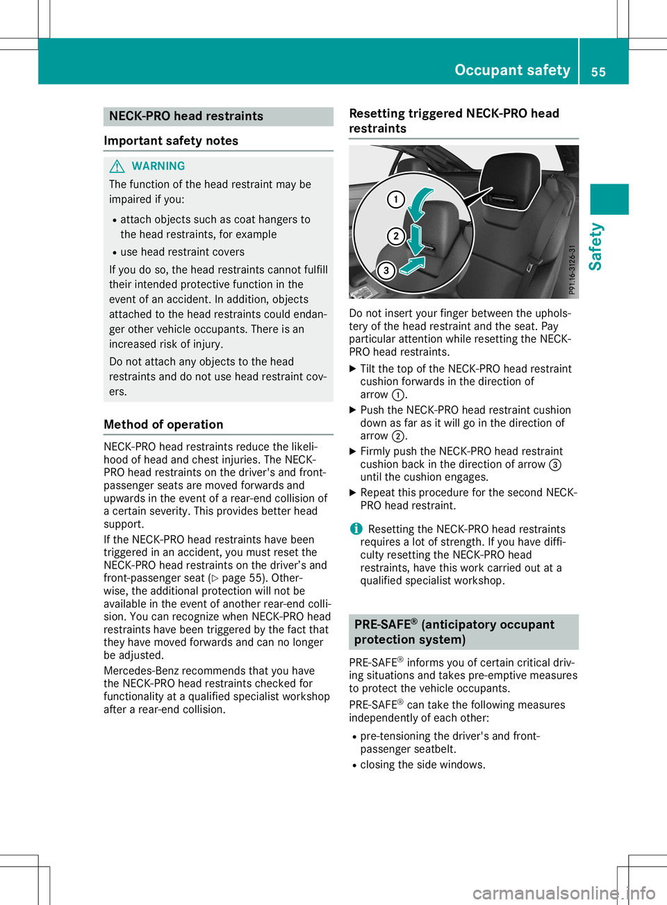 MERCEDES-BENZ SL ROADSTER 2020 Workshop Manual NEC
K-PRO head res train ts
Impo rtant safety notes G
WA
RNI NG
Th efu nctio nof the head res traint maybe
im paired ifyo u:
R atta chobjects such ascoa tha nge rsto
the head res traints ,for exa mpl 