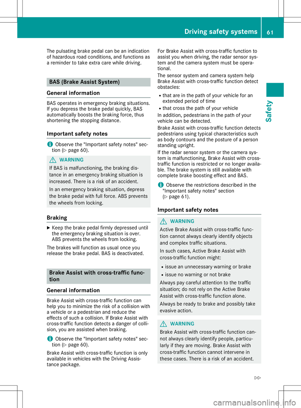 MERCEDES-BENZ SL ROADSTER 2020 Repair Manual The
pulsating brakepedalcanbeanindication
of hazardous roadcondit ions,andfunct ionsas
a reminder totake extracare while driving. BAS
(BrakeAssist System)
General information BAS
operates inemergenc y MERCEDES-BENZ SL ROADSTER 2020 Repair Manual The
pulsating brakepedalcanbeanindication
of hazardous roadcondit ions,andfunct ionsas
a reminder totake extracare while driving. BAS
(BrakeAssist System)
General information BAS
operates inemergenc y