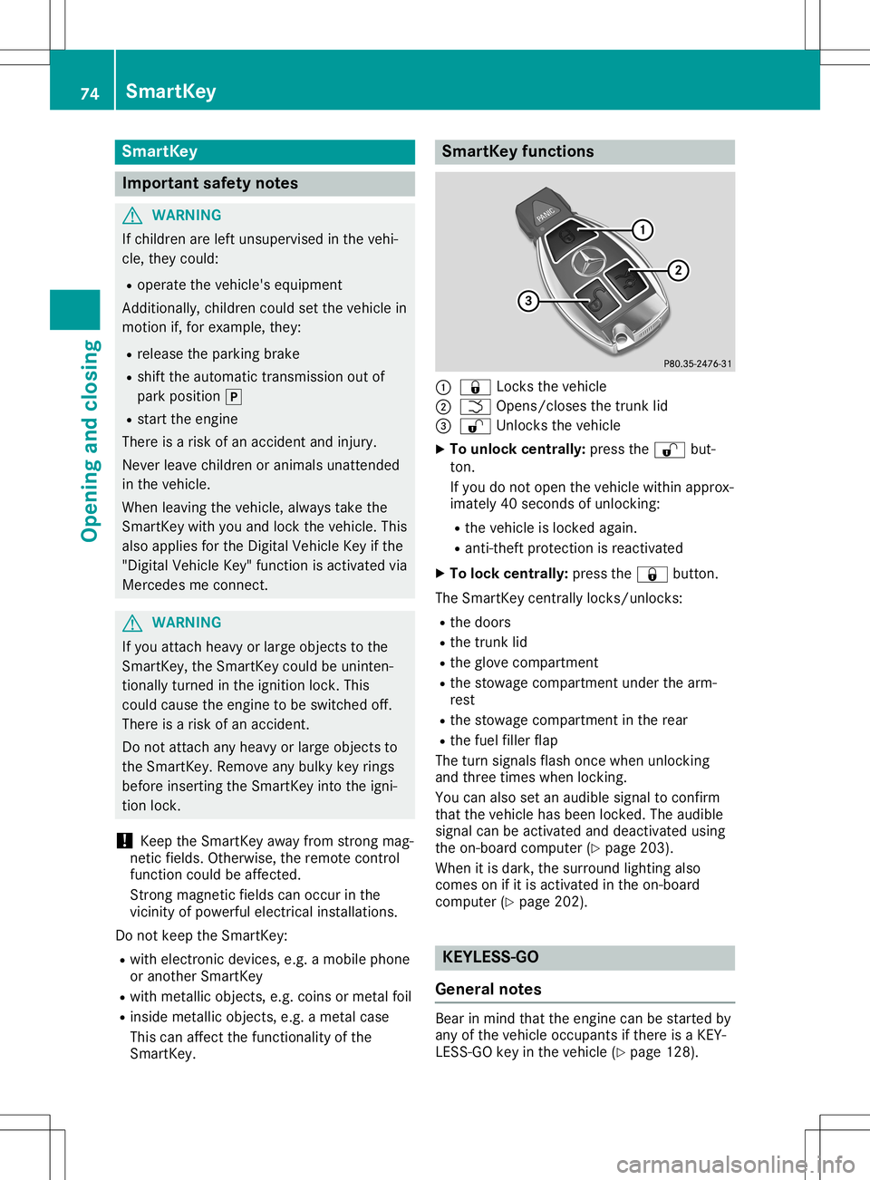 MERCEDES-BENZ SL ROADSTER 2020 Manual PDF Smar
tKey Import
antsafety notes G
WARNING
If children areleft unsupervised inthe vehi-
cle, they could:
R operate thevehicle's equipment
Additionally, childrencouldsetthe vehicle in
motion if,for