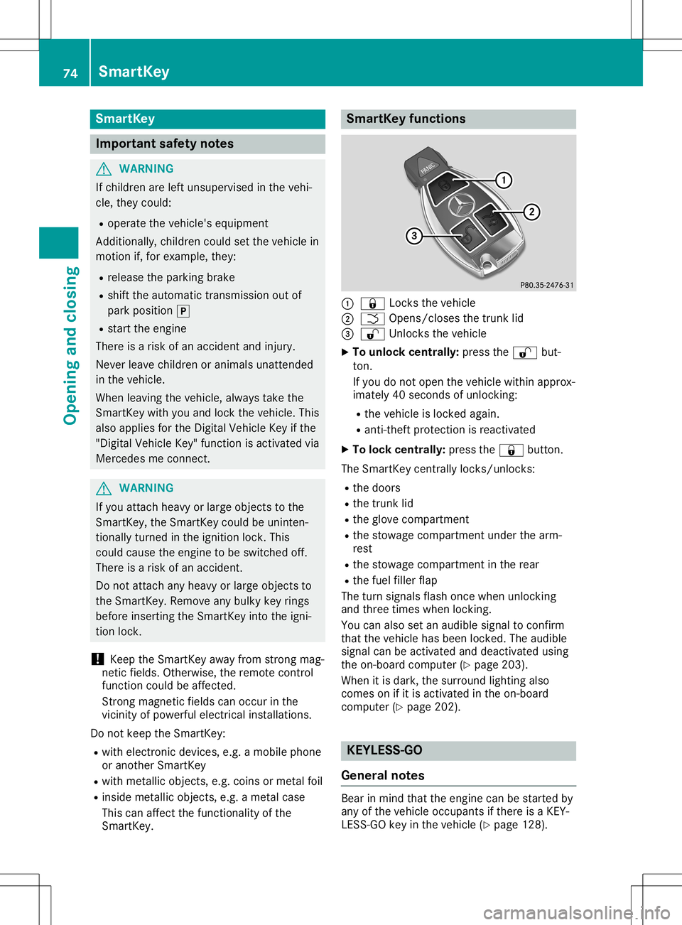 MERCEDES-BENZ SL ROADSTER 2020  Owners Manual Smar
tKey Import
antsafety notes G
WARNING
If children areleft unsupervised inthe vehi-
cle, they could:
R operate thevehicle's equipment
Additionally, childrencouldsetthe vehicle in
motion if,for