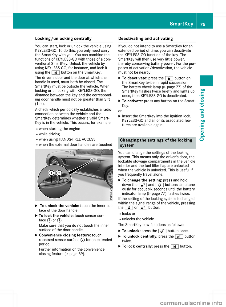 MERCEDES-BENZ SL ROADSTER 2020 Manual PDF Locking/u
nlockingcentr ally You
canstart ,loc kor unlo cktheveh icle usin g
KE YLE SS-GO .To do this, you onlynee dcar ry
th eSm artKey with you.Youcancom bine the
fun ction sof KE YLE SS-GO with tho
