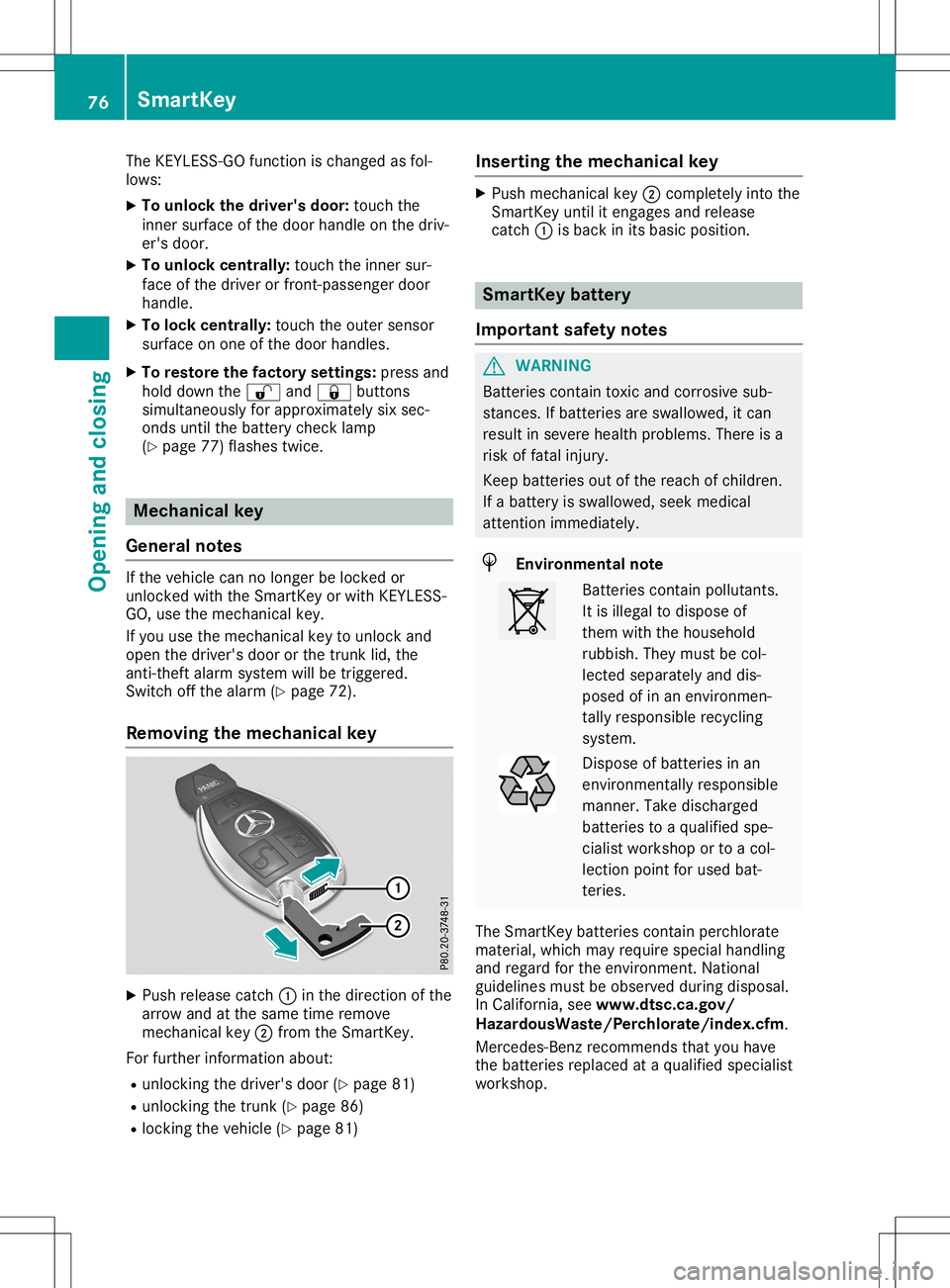 MERCEDES-BENZ SL ROADSTER 2020 Manual PDF The
KEYLE SS-GO funct ionischanged asfol-
lows:
X To unlock thedriver 'sdoor: touch the
inner surface ofthe door handle onthe driv-
er's door.
X To unlock centrally: touchtheinner sur-
face of