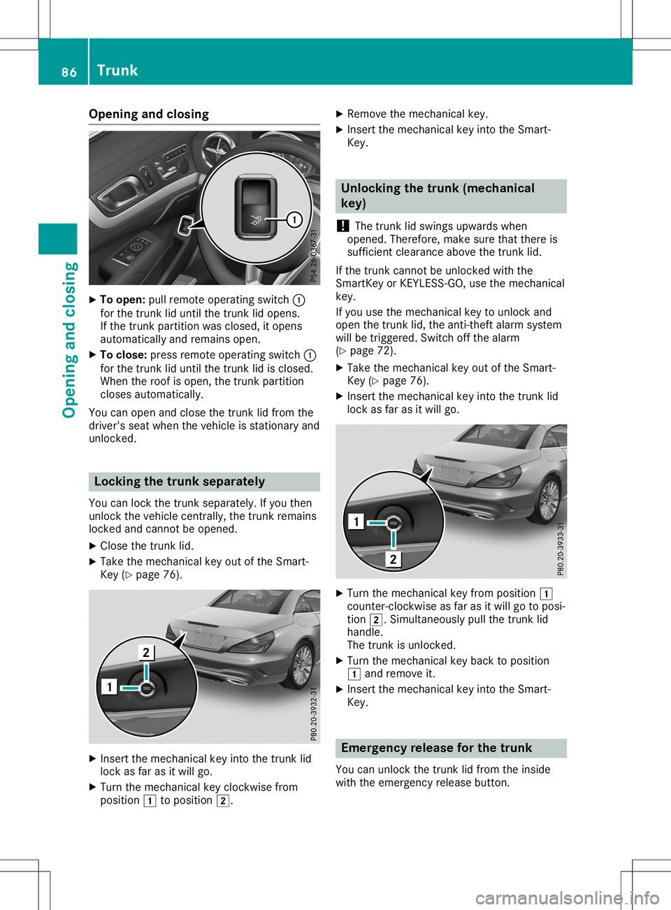 MERCEDES-BENZ SL ROADSTER 2020 Manual Online Opening
andclosing X
To open: pullremot eoperatin gswitch 0043
for the trun klid until thetrun klid opens.
If the trun kpartit ionwas closed, itopens
automatic allyand remains open.
X To close: pressr MERCEDES-BENZ SL ROADSTER 2020 Manual Online Opening
andclosing X
To open: pullremot eoperatin gswitch 0043
for the trun klid until thetrun klid opens.
If the trun kpartit ionwas closed, itopens
automatic allyand remains open.
X To close: pressr