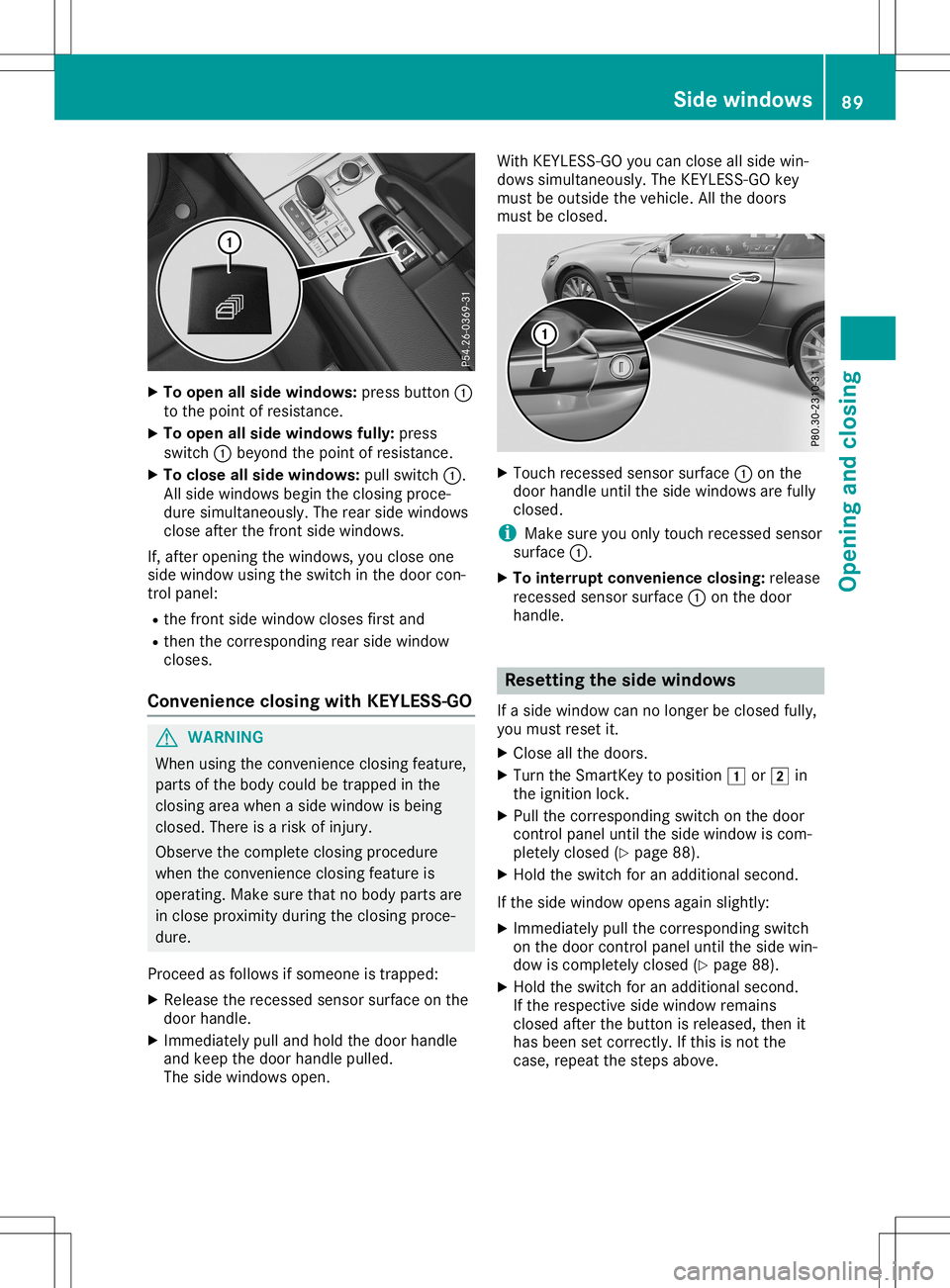 MERCEDES-BENZ SL ROADSTER 2020 Owners Manual X
To ope nall side windo ws:pre ssbutton 0043
to the point ofres istance .
X To ope nall side windo wsfully: pre ss
sw itch 0043beyond the point ofres istance .
X To clos eall side windo ws:pu llsw it MERCEDES-BENZ SL ROADSTER 2020 Owners Manual X
To ope nall side windo ws:pre ssbutton 0043
to the point ofres istance .
X To ope nall side windo wsfully: pre ss
sw itch 0043beyond the point ofres istance .
X To clos eall side windo ws:pu llsw it