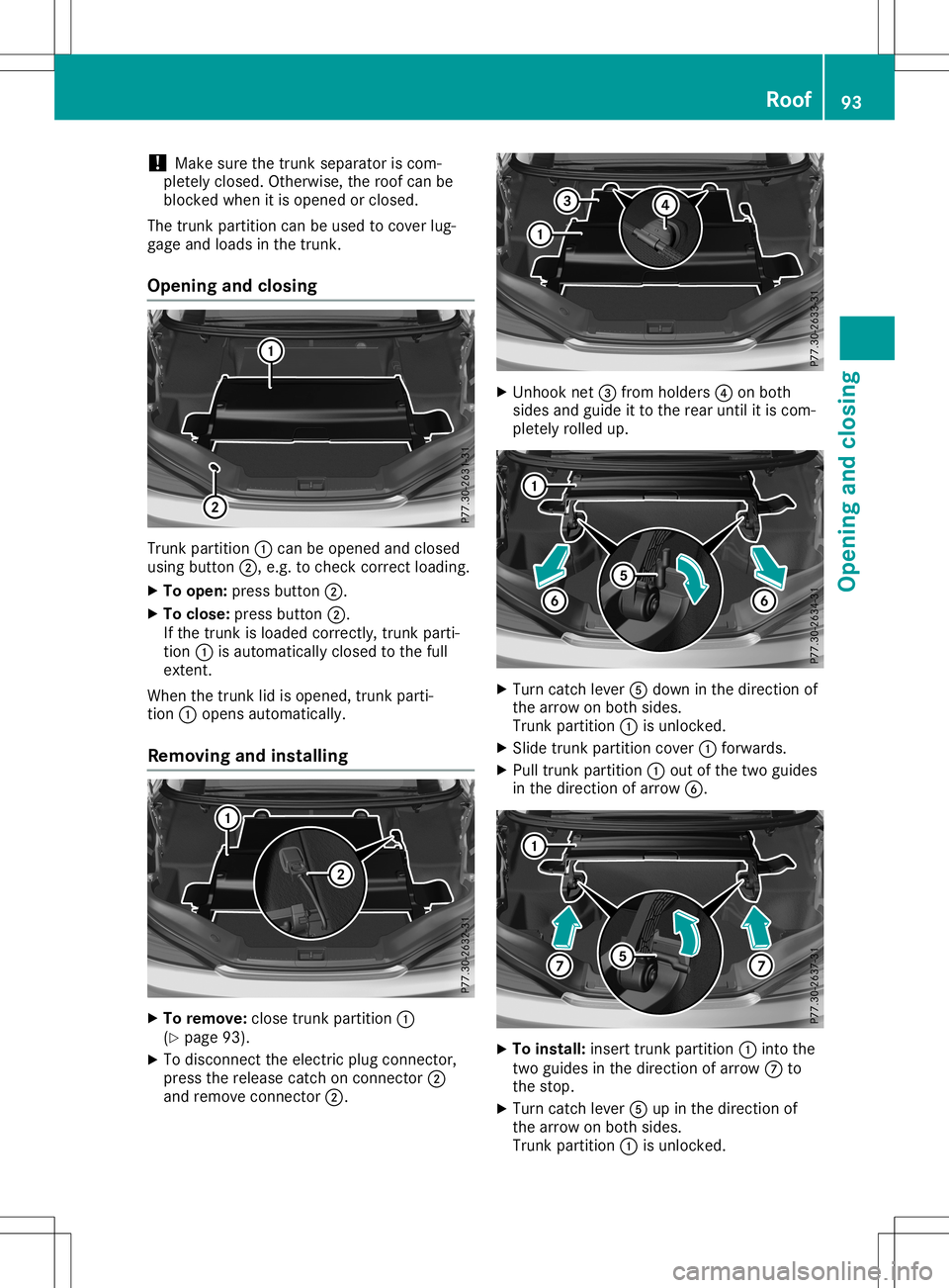 MERCEDES-BENZ SL ROADSTER 2020 Owners Manual !
Make
surethetrunk separator iscom-
pletely closed. Otherwise, theroof canbe
blocked whenitis opened orclosed.
The trunk partition canbeused tocover lug-
gage andloads inthe trunk.
Opening andclosing MERCEDES-BENZ SL ROADSTER 2020 Owners Manual !
Make
surethetrunk separator iscom-
pletely closed. Otherwise, theroof canbe
blocked whenitis opened orclosed.
The trunk partition canbeused tocover lug-
gage andloads inthe trunk.
Opening andclosing