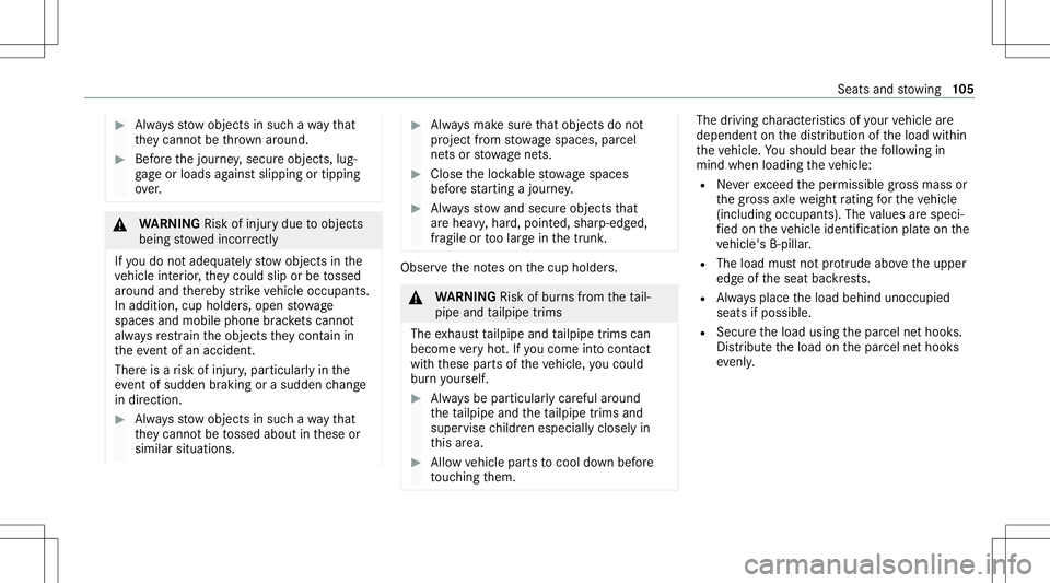 MERCEDES-BENZ S-CLASS CABRIOLET 2020  Owners Manual #
Alw aysst ow object sin suc hawa yth at
th ey canno tbe thro wn around . #
Beforeth ejour ney,secur eobjects, lug‐
ga ge orloads agains tslipping ortipping
ove r. &
WARNIN GRisk ofinju rydue toobj