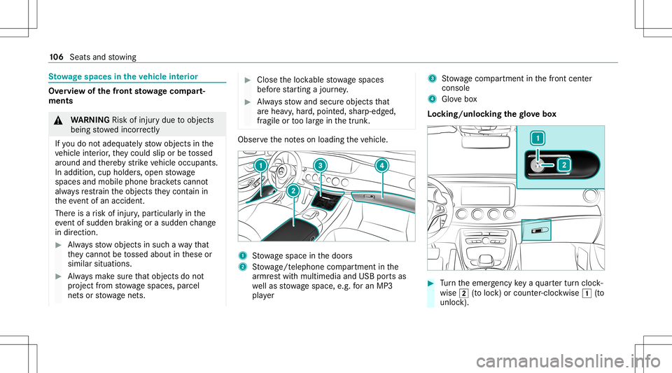 MERCEDES-BENZ S-CLASS CABRIOLET 2020  Owners Manual St
ow agespace sin theve hicl eint erior Ov
ervie wof thefront stowage com part‐
men ts &
WARNIN GRisk ofinju rydue toobject s
being stowe dincor rectl y
If yo udo notadeq uatelyst ow object sin the