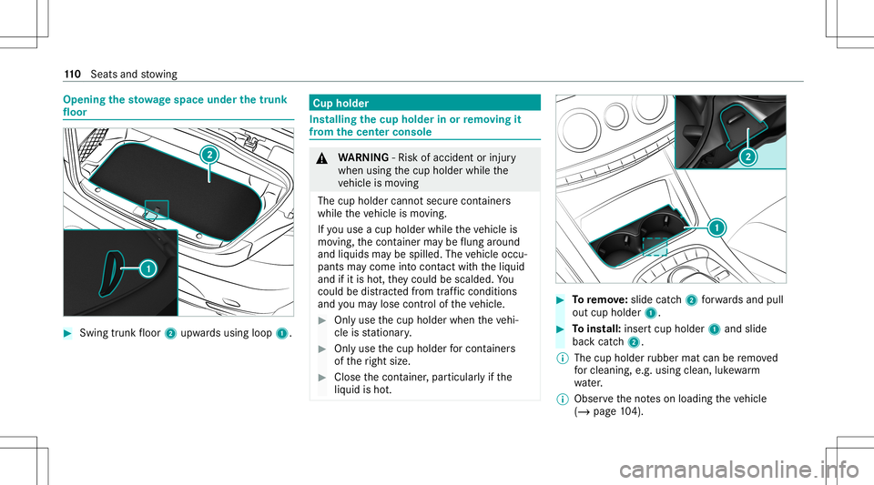 MERCEDES-BENZ S-CLASS CABRIOLET 2020  Owners Manual Opening
thesto wage space underthetrunk
floor #
Swin gtrunk floor 2upw ards using loop1. Cup
holder Ins
talling thecup hold erinor remo ving it
fr om the center console &
WARNIN G‑Ri sk ofacci dent 