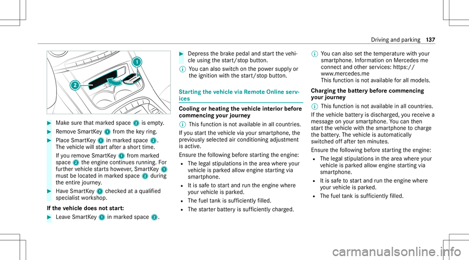 MERCEDES-BENZ S-CLASS CABRIOLET 2020  Owners Manual #
Mak esur eth at mar kedspace 2isem pty. #
Remo veSmar tKey 1 from theke yring. #
Place Sma rtKe y1 inmar kedspace 2.
The vehicle willstar taf te ra shor ttime.
If yo ure mo veSmar tKey 1 from mar ke