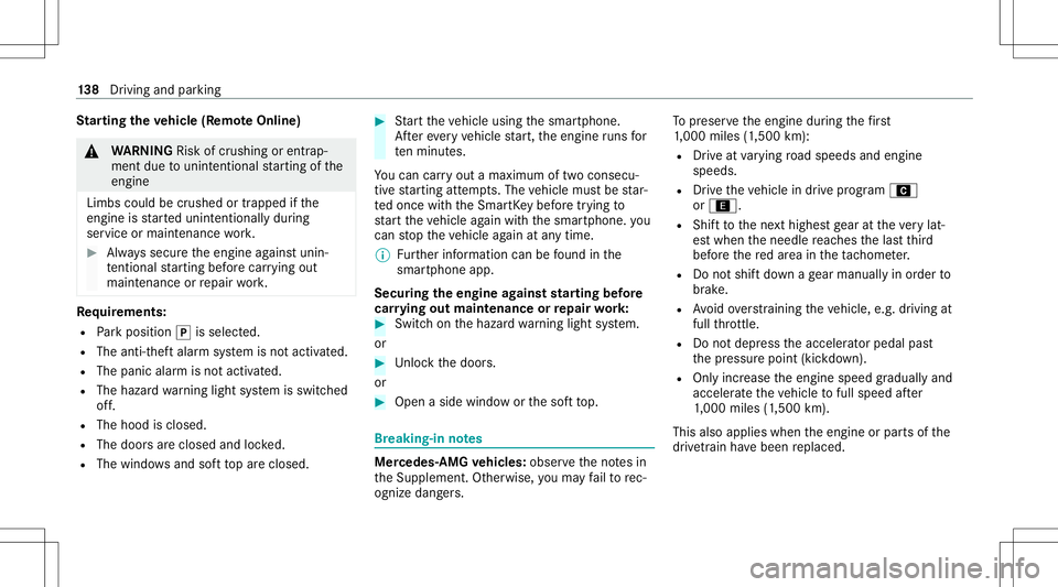 MERCEDES-BENZ S-CLASS CABRIOLET 2020  Owners Manual St
arting theve hicl e(R emo teOnline) &
WARNIN GRisk ofcrus hing orentr ap‐
ment dueto unin tentio nalstar tin gof the
engine
Limbs couldbecrushed ortra pped ifth e
engine isstar tedunint entionall