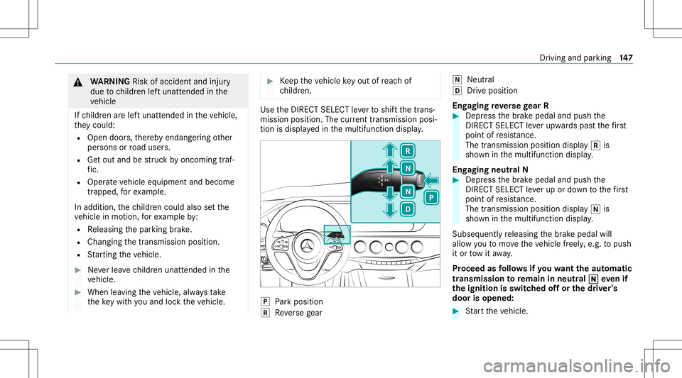 MERCEDES-BENZ S-CLASS CABRIOLET 2020  Owners Manual &
WARNIN GRisk ofacci dent andinjury
due tochildr enleftunat tende din the
ve hicle
If ch ildr enarelef tunat tende din theve hicle,
th ey cou ld:
R Ope ndoo rs,th er eb yendang ering other
per sons o