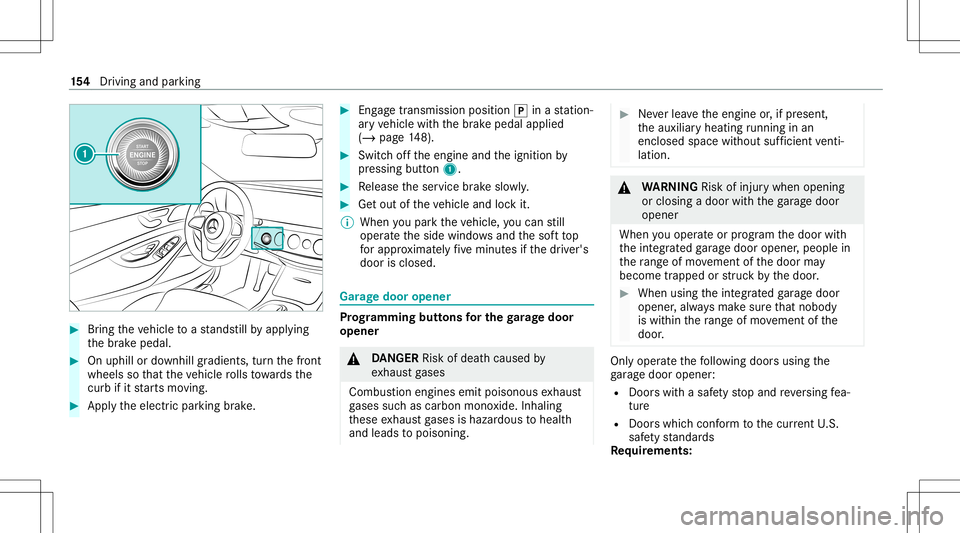 MERCEDES-BENZ S-CLASS CABRIOLET 2020  Owners Manual #
Bring theve hicle toast ands tillby appl ying
th ebr ak epedal. #
Onuphill ordownhill gradients, turnth efront
wheels sothat theve hicle rolls towa rdsth e
curb ifit star ts mo ving. #
App lytheelec