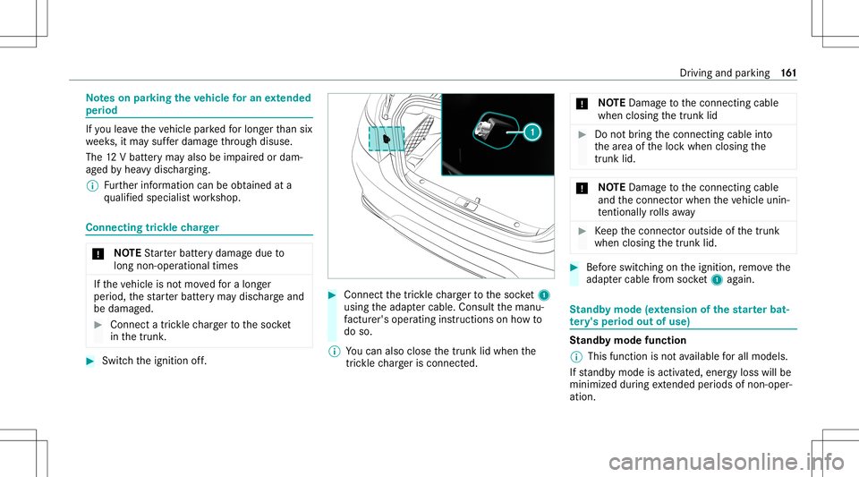 MERCEDES-BENZ S-CLASS CABRIOLET 2020 Owners Manual No
teson par king theve hicl efo ran extended
per iod If
yo ulea vetheve hicle parkedfo rlong erthan six
we eks,itma ysuf ferdama gethro ugh disus e.
The 12Vbatt eryma yalso beimpair edordam‐
ag ed MERCEDES-BENZ S-CLASS CABRIOLET 2020 Owners Manual No
teson par king theve hicl efo ran extended
per iod If
yo ulea vetheve hicle parkedfo rlong erthan six
we eks,itma ysuf ferdama gethro ugh disus e.
The 12Vbatt eryma yalso beimpair edordam‐
ag ed