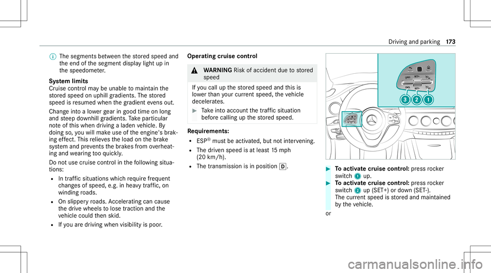 MERCEDES-BENZ S-CLASS CABRIOLET 2020 Owners Manual %
The segment sbe tween thestor ed speed and
th eend ofthesegment displaylight upin
th espeedome ter.
Sy stem limit s
Cr uise control ma ybe unable tomaint ainthe
st or ed speed onuphill gradients. Th MERCEDES-BENZ S-CLASS CABRIOLET 2020 Owners Manual %
The segment sbe tween thestor ed speed and
th eend ofthesegment displaylight upin
th espeedome ter.
Sy stem limit s
Cr uise control ma ybe unable tomaint ainthe
st or ed speed onuphill gradients. Th