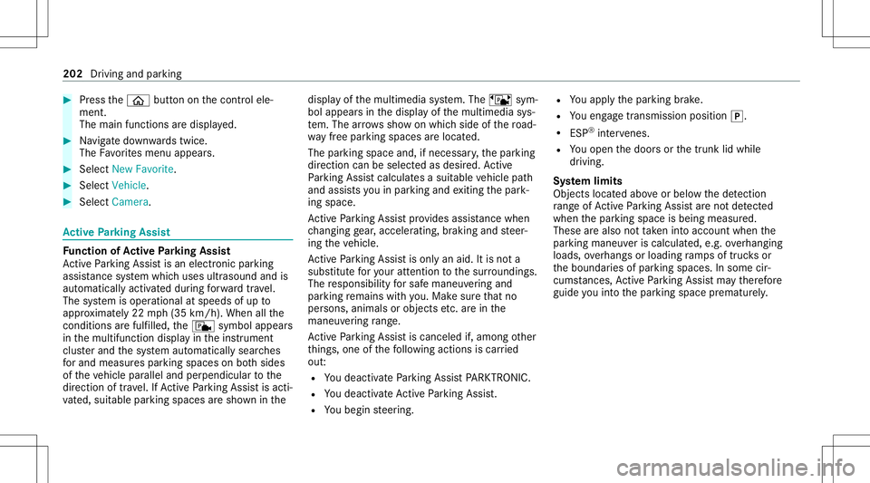 MERCEDES-BENZ S-CLASS CABRIOLET 2020 Owners Manual #
Press the00E2 buttononthecon trol ele‐
ment .
The main functionsar edispla yed. #
Navig atedo wn wardstwice.
The Favorite smenu appears. #
Select New Favorite. #
Select Veh icle. #
Select Camera. MERCEDES-BENZ S-CLASS CABRIOLET 2020 Owners Manual #
Press the00E2 buttononthecon trol ele‐
ment .
The main functionsar edispla yed. #
Navig atedo wn wardstwice.
The Favorite smenu appears. #
Select New Favorite. #
Select Veh icle. #
Select Camera.