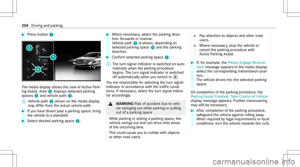 MERCEDES-BENZ S-CLASS CABRIOLET 2020 Owners Manual #
Press butt on1. The
media displaysho wsthevie wof ActivePa rk‐
ing Assist. Ar ea 2 displa ysdetected parking
spaces 4and vehicle path3.
% Vehicle path3 shownonthemedia display
ma ydif ferfr om the MERCEDES-BENZ S-CLASS CABRIOLET 2020 Owners Manual #
Press butt on1. The
media displaysho wsthevie wof ActivePa rk‐
ing Assist. Ar ea 2 displa ysdetected parking
spaces 4and vehicle path3.
% Vehicle path3 shownonthemedia display
ma ydif ferfr om the