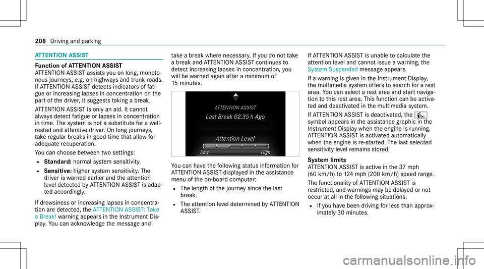 MERCEDES-BENZ S-CLASS CABRIOLET 2020 Owners Manual AT
TENTI ONASSIST Fu
nction ofATTENTI ONASSIST
AT TENTION ASSISTassis tsyouon long,mon oto‐
nous journeys,e.g. onhighw aysand trunk roads.
If AT TENTION ASSISTde tects indicatorsof fati‐
gu eor in MERCEDES-BENZ S-CLASS CABRIOLET 2020 Owners Manual AT
TENTI ONASSIST Fu
nction ofATTENTI ONASSIST
AT TENTION ASSISTassis tsyouon long,mon oto‐
nous journeys,e.g. onhighw aysand trunk roads.
If AT TENTION ASSISTde tects indicatorsof fati‐
gu eor in