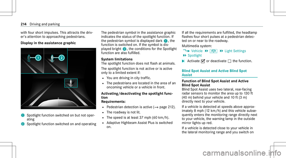MERCEDES-BENZ S-CLASS CABRIOLET 2020 Owners Manual wit
hfo ur sho rtim pulses. Thisattracts thedr iv‐
er's attent ion toappr oachingpedes trians .
Displ ayintheassis tance graphic 1
Spotligh tfunction switched onbut notoper ‐
ating
2 Spotligh MERCEDES-BENZ S-CLASS CABRIOLET 2020 Owners Manual wit
hfo ur sho rtim pulses. Thisattracts thedr iv‐
er's attent ion toappr oachingpedes trians .
Displ ayintheassis tance graphic 1
Spotligh tfunction switched onbut notoper ‐
ating
2 Spotligh
