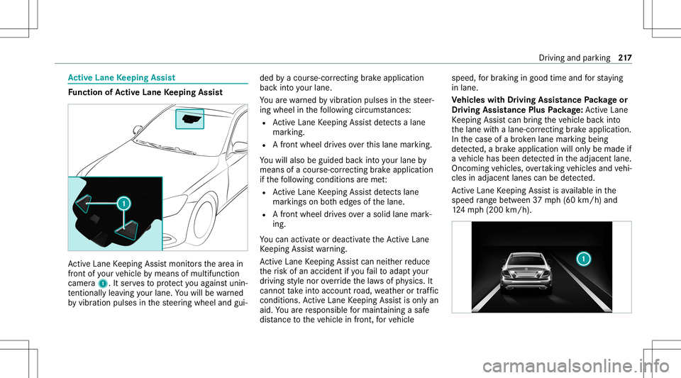 MERCEDES-BENZ S-CLASS CABRIOLET 2020 Owners Manual Ac
tiv eLan eKe eping Assist Fu
nction ofActiv eLan eKe eping Assist Ac
tiveLa ne Keeping Assistmonit orsth ear ea in
fr ont ofyour vehicle bymeans ofmultifu nction
camer a1. Itser vesto protect youag MERCEDES-BENZ S-CLASS CABRIOLET 2020 Owners Manual Ac
tiv eLan eKe eping Assist Fu
nction ofActiv eLan eKe eping Assist Ac
tiveLa ne Keeping Assistmonit orsth ear ea in
fr ont ofyour vehicle bymeans ofmultifu nction
camer a1. Itser vesto protect youag