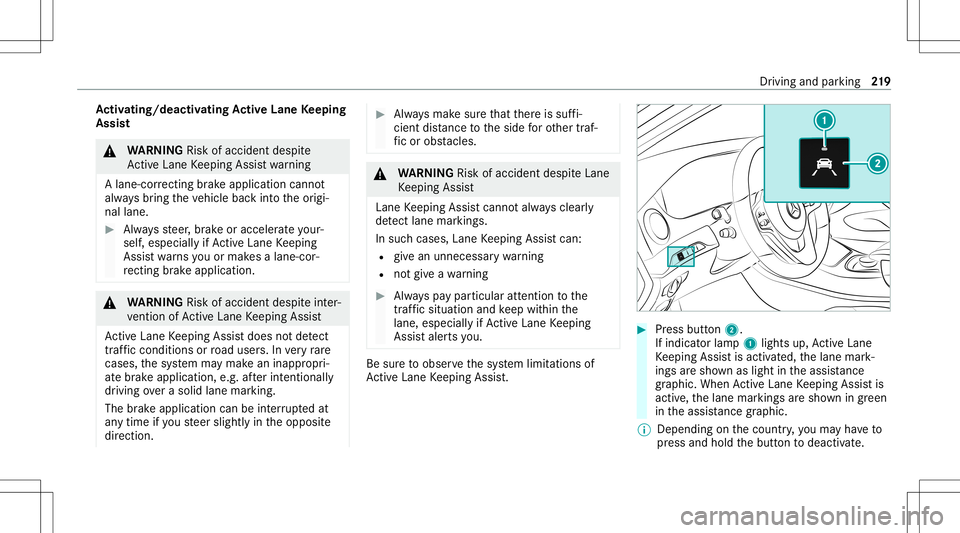 MERCEDES-BENZ S-CLASS CABRIOLET 2020 Owners Manual Ac
tiv atin g/deac tivatin gAc tiv eLan eKe eping
Assis t &
WARNIN GRisk ofacci dent despite
Ac tiveLa ne Keeping Assistwa rning
A lane- correcting brak eap plica tion canno t
al wa ys bring theve hic MERCEDES-BENZ S-CLASS CABRIOLET 2020 Owners Manual Ac
tiv atin g/deac tivatin gAc tiv eLan eKe eping
Assis t &
WARNIN GRisk ofacci dent despite
Ac tiveLa ne Keeping Assistwa rning
A lane- correcting brak eap plica tion canno t
al wa ys bring theve hic