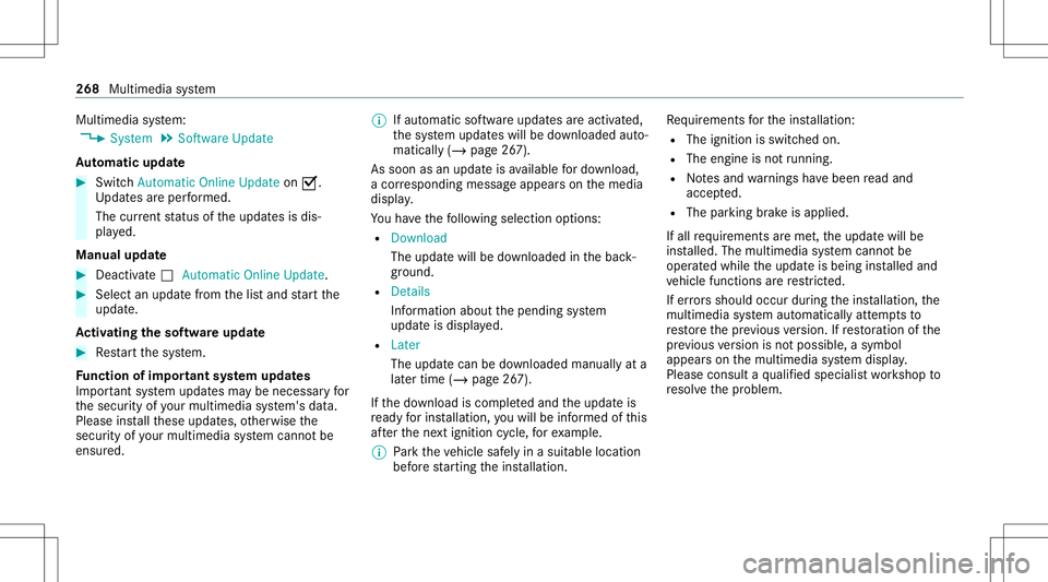 MERCEDES-BENZ S-CLASS CABRIOLET 2020 Owners Manual Multimedia
system:
4 System 5
Soft ware Update
Au tomatic update #
Swi tchAuto matic Onl ine Update on 0073.
Up dat esareper form ed.
The current status oftheupdat esisdis‐
pla yed.
Manu alupd ate # MERCEDES-BENZ S-CLASS CABRIOLET 2020 Owners Manual Multimedia
system:
4 System 5
Soft ware Update
Au tomatic update #
Swi tchAuto matic Onl ine Update on 0073.
Up dat esareper form ed.
The current status oftheupdat esisdis‐
pla yed.
Manu alupd ate #