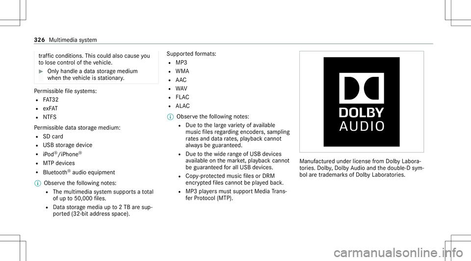 MERCEDES-BENZ S-CLASS CABRIOLET 2020  Owners Manual tr
af fic condi tions.Thi scou ldalso cau seyou
to lose control of theve hicle. #
Onlyhandle adat ast or ag emedium
when theve hicle isstatio nary. Pe
rm issible file systems:
R FAT32
R exFA T
R NTFS
