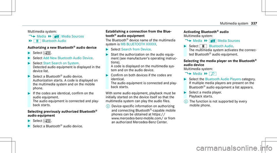 MERCEDES-BENZ S-CLASS CABRIOLET 2020  Owners Manual Multimedia
system:
4 Media 5
à Media Sources
5 á Bluetoot hAudio
Au thorizing ane wBlu etoo th®
audio devic e #
Select ¥. #
Select AddNew Bluetooth AudioDevice. #
Select StartSearch onSystem .
De 
