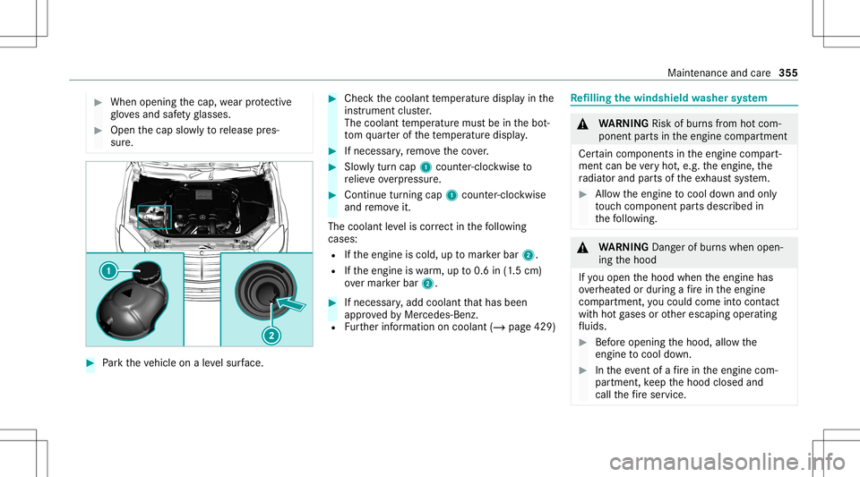 MERCEDES-BENZ S-CLASS CABRIOLET 2020  Owners Manual #
When opening thecap, wearprotect ive
gl ove sand safetygl asses . #
Open thecap slowlyto release pres‐
sur e. #
Park theve hicle onaleve lsur face. #
Checkth ecoolant temp eratur edispla yin the
i