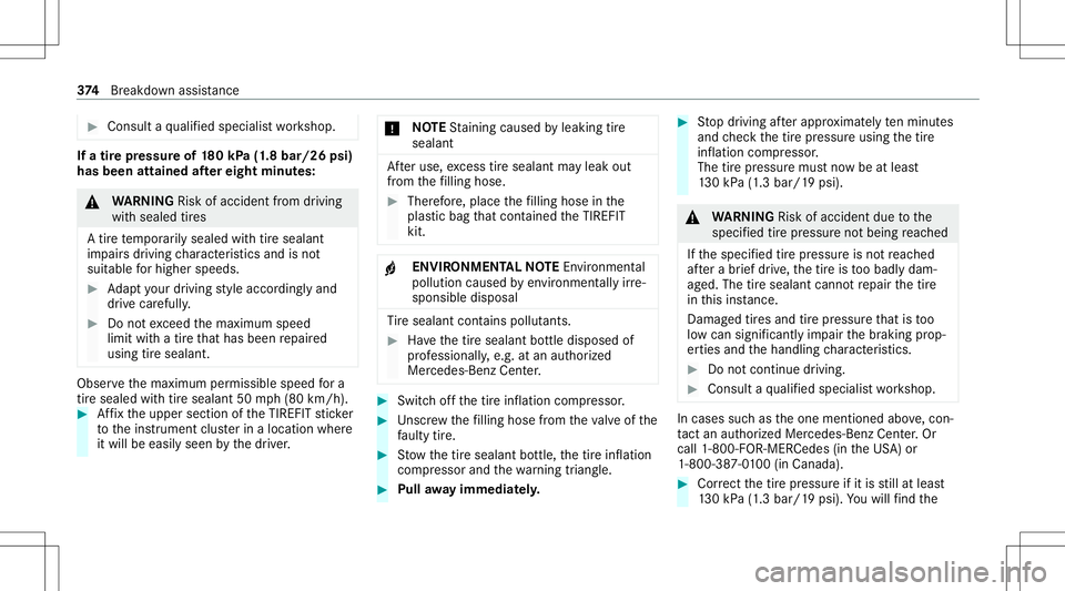 MERCEDES-BENZ S-CLASS CABRIOLET 2020 Owners Manual #
Con sult aqu alif ied spec ialistwo rkshop. If
atir epr essur eof 180kP a(1 .8 bar/26 psi)
has been attained afte rei ght minutes : &
WARNIN GRisk ofacci dent from drivi ng
wi th sealed tires
A tir MERCEDES-BENZ S-CLASS CABRIOLET 2020 Owners Manual #
Con sult aqu alif ied spec ialistwo rkshop. If
atir epr essur eof 180kP a(1 .8 bar/26 psi)
has been attained afte rei ght minutes : &
WARNIN GRisk ofacci dent from drivi ng
wi th sealed tires
A tir