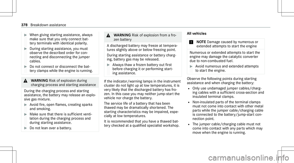 MERCEDES-BENZ S-CLASS CABRIOLET 2020 Owners Manual #
When giving star tin gassis tance, alwa ys
mak esur eth at youon lyconnect bat‐
te ry term inals withident icalpolar ity. #
Dur ing star tin gassis tance, youmus t
obse rveth edescr ibedorder forc MERCEDES-BENZ S-CLASS CABRIOLET 2020 Owners Manual #
When giving star tin gassis tance, alwa ys
mak esur eth at youon lyconnect bat‐
te ry term inals withident icalpolar ity. #
Dur ing star tin gassis tance, youmus t
obse rveth edescr ibedorder forc
