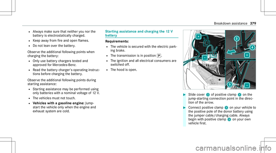 MERCEDES-BENZ S-CLASS CABRIOLET 2020 Owners Manual R
Alw aysmak esur eth at nei ther youno rth e
batt eryis elect rostatic allych arge d.
R Keep away from fire and open flames .
R Donotlean overth ebatt ery.
Obser vetheadditional follo wing pointswhen MERCEDES-BENZ S-CLASS CABRIOLET 2020 Owners Manual R
Alw aysmak esur eth at nei ther youno rth e
batt eryis elect rostatic allych arge d.
R Keep away from fire and open flames .
R Donotlean overth ebatt ery.
Obser vetheadditional follo wing pointswhen