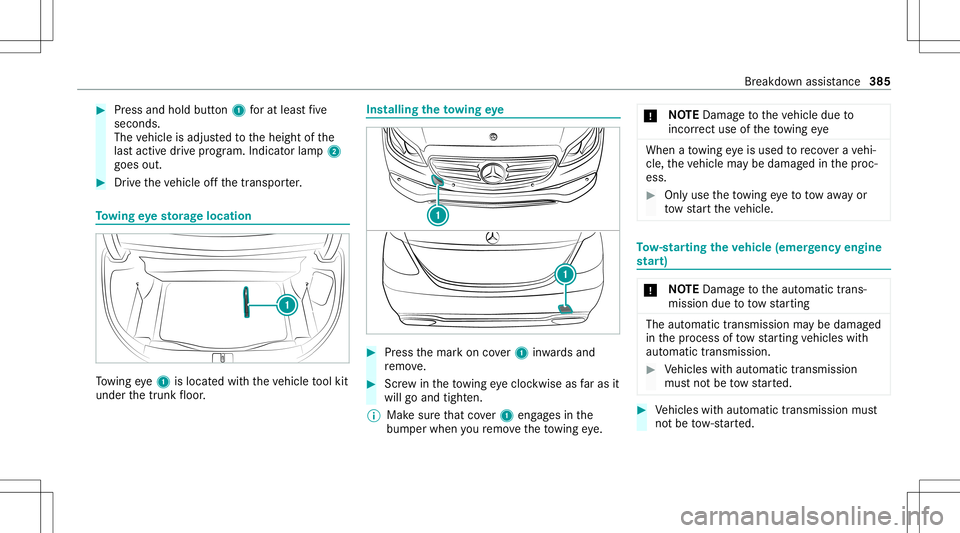 MERCEDES-BENZ S-CLASS CABRIOLET 2020 Owners Manual #
Press and hold button1 forat lea stfive
seconds.
The vehicle isadjus tedto theheight ofthe
las tact ive dr ive pr og ram. Indicat orlamp 2
goes out. #
Drive th eve hicle offth etranspor ter. To
wing MERCEDES-BENZ S-CLASS CABRIOLET 2020 Owners Manual #
Press and hold button1 forat lea stfive
seconds.
The vehicle isadjus tedto theheight ofthe
las tact ive dr ive pr og ram. Indicat orlamp 2
goes out. #
Drive th eve hicle offth etranspor ter. To
wing