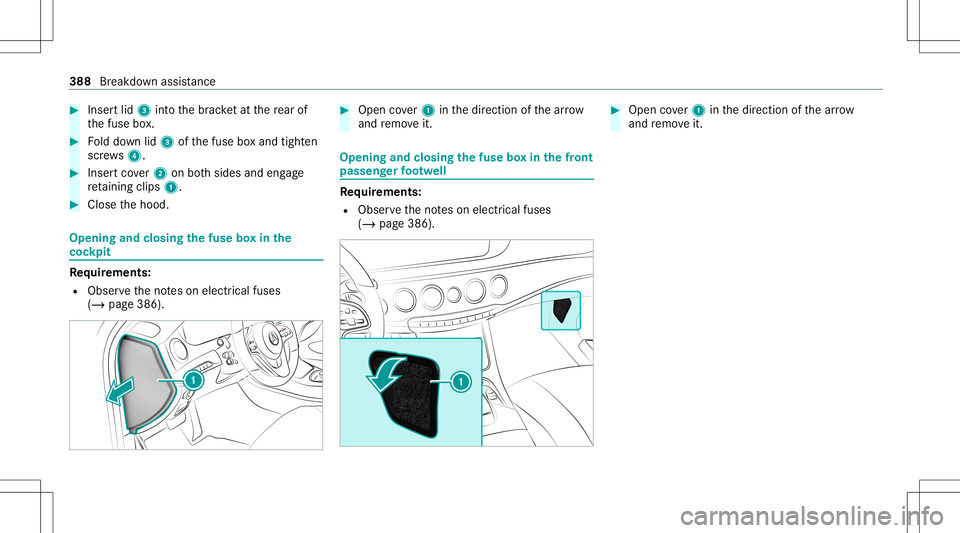 MERCEDES-BENZ S-CLASS CABRIOLET 2020 Owners Manual #
Inser tlid 3 intoth ebr ac ketat there ar of
th efuse box. #
Folddo wn lid3 ofthefuse boxand tight en
scr ews4. #
Inser tco ver2 onboth sides andengage
re tainin gclips 1. #
Close thehood. Opening
a MERCEDES-BENZ S-CLASS CABRIOLET 2020 Owners Manual #
Inser tlid 3 intoth ebr ac ketat there ar of
th efuse box. #
Folddo wn lid3 ofthefuse boxand tight en
scr ews4. #
Inser tco ver2 onboth sides andengage
re tainin gclips 1. #
Close thehood. Opening
a