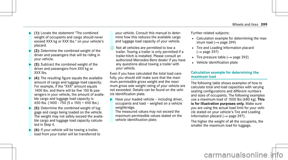 MERCEDES-BENZ S-CLASS CABRIOLET 2020 Owners Manual #
(1): Locateth est at emen t"The combined
we ight ofocc upant sand cargoshould never
exc eed XXX kgorXXX lbs." onyour vehicle's
placar d. #
(2): Determ ine thecombin edweight ofthe
dr ive MERCEDES-BENZ S-CLASS CABRIOLET 2020 Owners Manual #
(1): Locateth est at emen t"The combined
we ight ofocc upant sand cargoshould never
exc eed XXX kgorXXX lbs." onyour vehicle's
placar d. #
(2): Determ ine thecombin edweight ofthe
dr ive